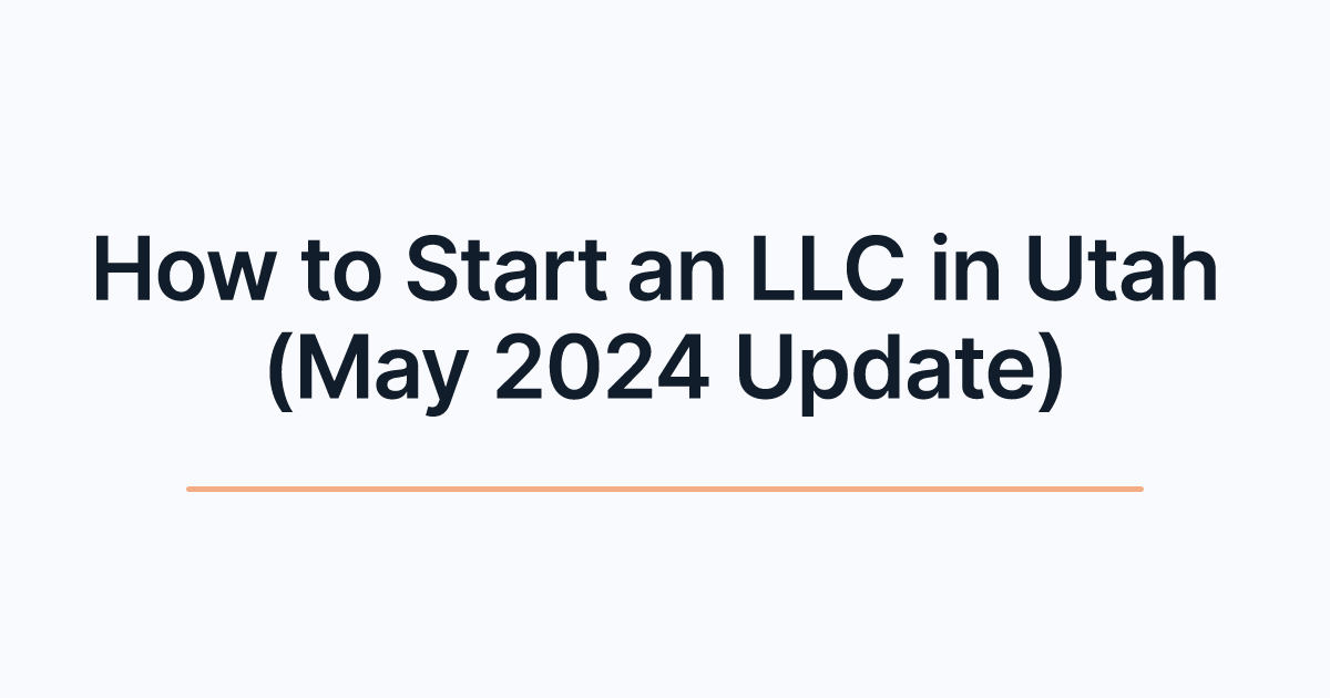 How to Start an LLC in Utah (May 2024 Update)